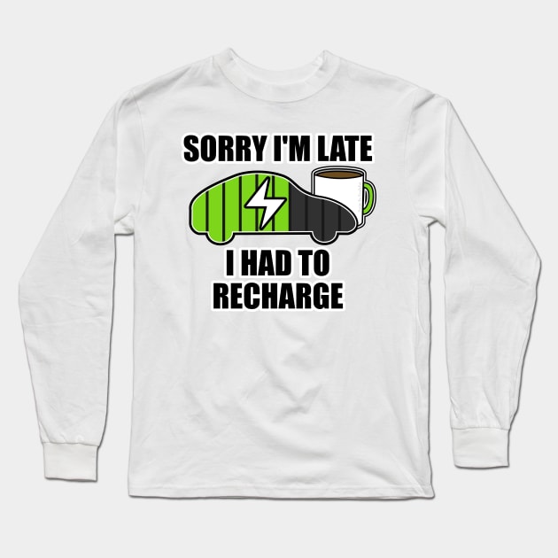 Sorry I'm Late I Had To Recharge Electric Vehicle Funny Long Sleeve T-Shirt by doodlerob